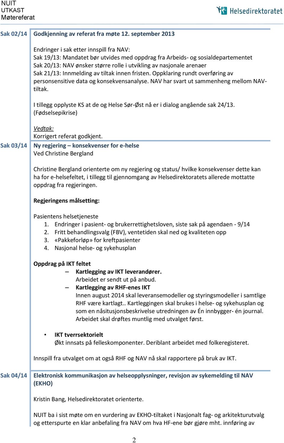 arenaer Sak 21/13: Innmelding av tiltak innen fristen. Oppklaring rundt overføring av personsensitive data og konsekvensanalyse. NAV har svart ut sammenheng mellom NAVtiltak.