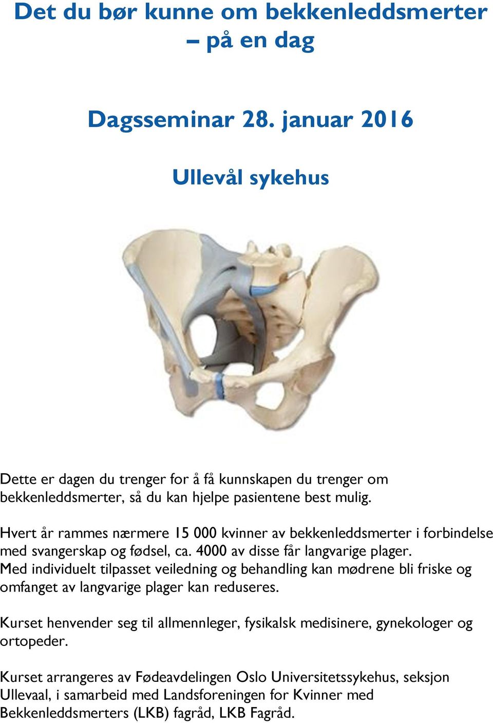 Hvert år rammes nærmere 15 000 kvinner av bekkenleddsmerter i forbindelse med svangerskap og fødsel, ca. 4000 av disse får langvarige plager.