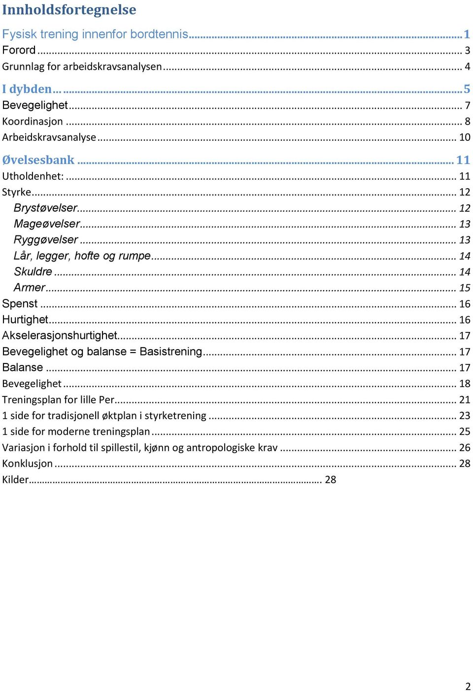 .. 16 Hurtighet... 16 Akselerasjonshurtighet... 17 Bevegelighet og balanse = Basistrening... 17 Balanse... 17 Bevegelighet... 18 Treningsplan for lille Per.