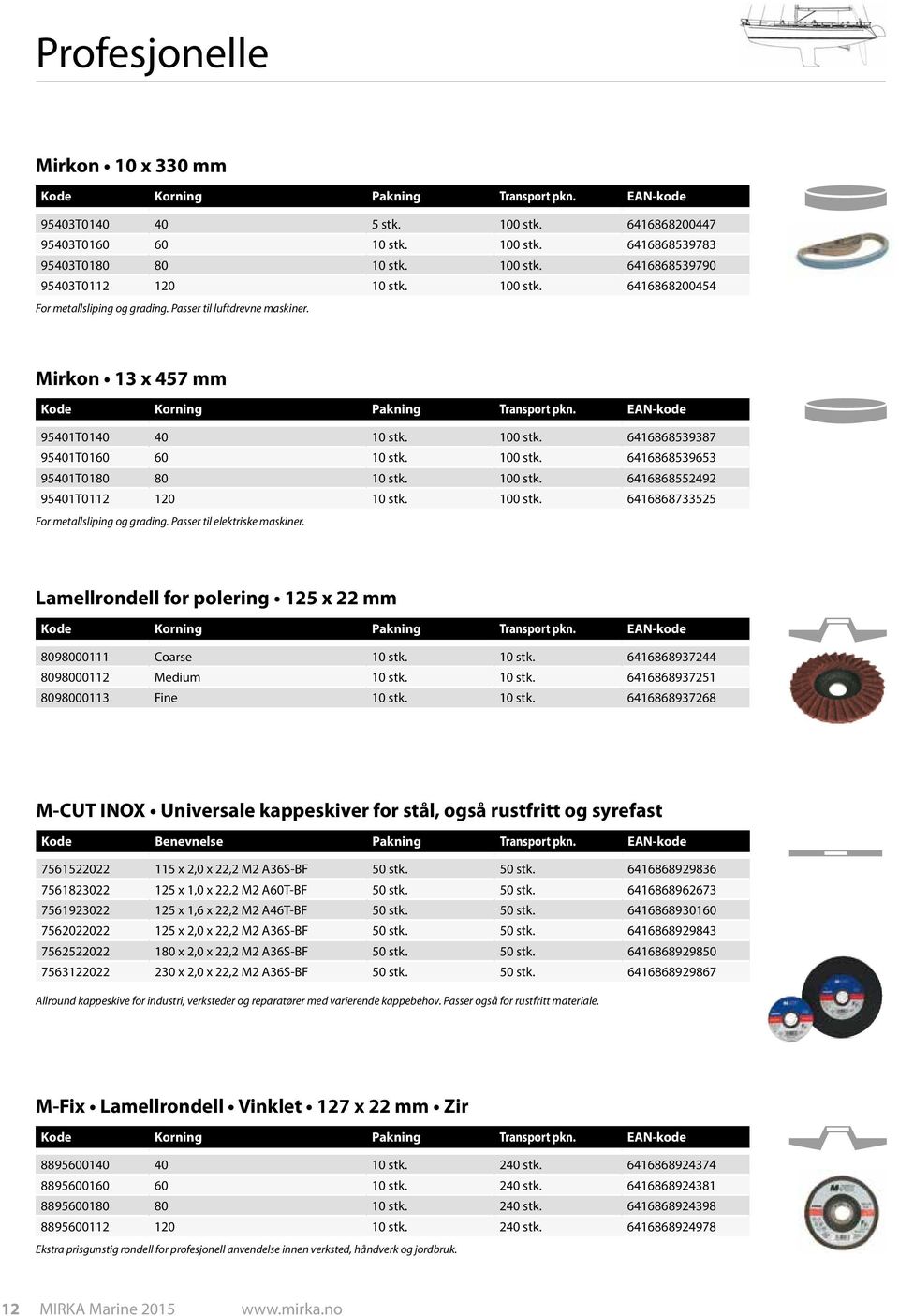 100 stk. 6416868733525 For metallsliping og grading. Passer til elektriske maskiner.