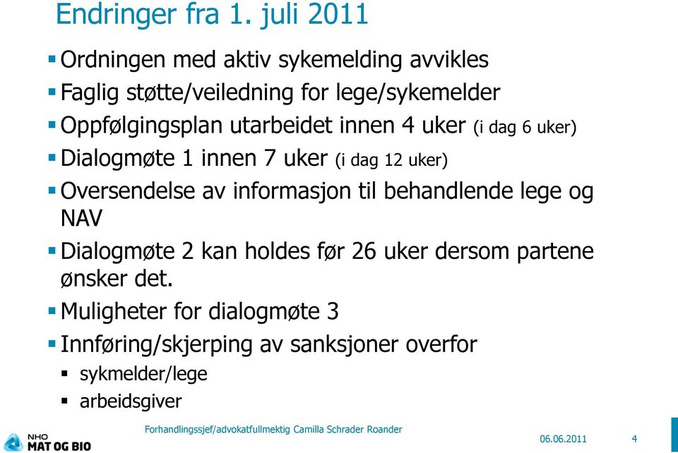 Oppfølgingsplan utarbeidet innen 4 uker (i dag 6 uker) Dialogmøte 1 innen 7 uker (i dag 12 uker) Oversendelse