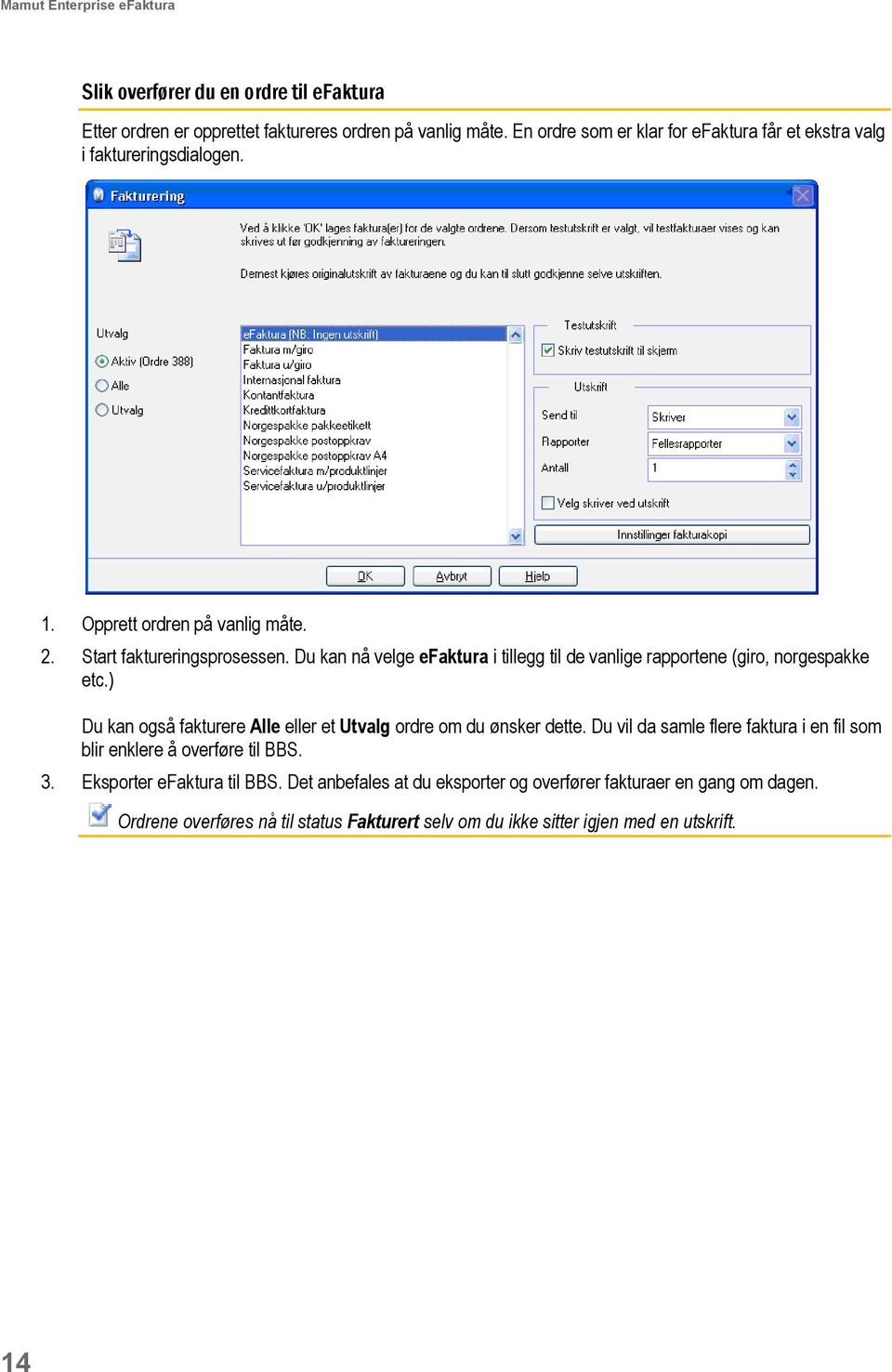 Du kan nå velge efaktura i tillegg til de vanlige rapportene (giro, norgespakke etc.) Du kan også fakturere Alle eller et Utvalg ordre om du ønsker dette.