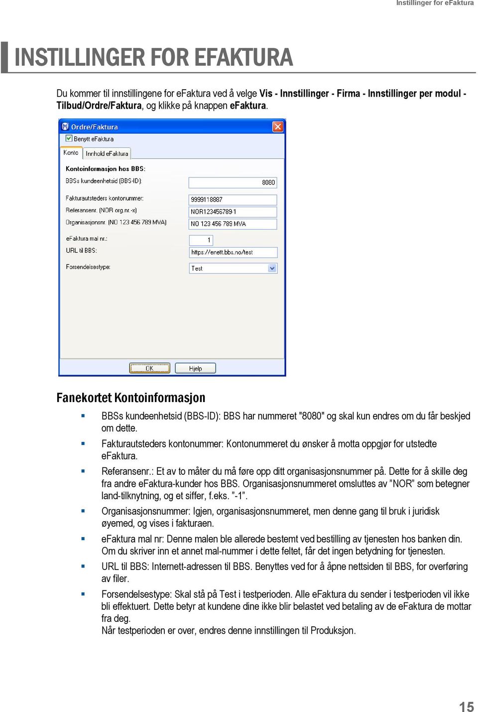 Fakturautsteders kontonummer: Kontonummeret du ønsker å motta oppgjør for utstedte efaktura. Referansenr.: Et av to måter du må føre opp ditt organisasjonsnummer på.