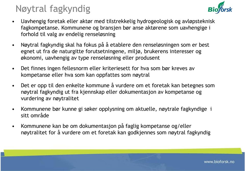 naturgitte forutsetningene, miljø, brukerens interesser og økonomi, uavhengig av type renseløsning eller produsent Det finnes ingen fellesnorm eller kriteriesett for hva som bør kreves av kompetanse