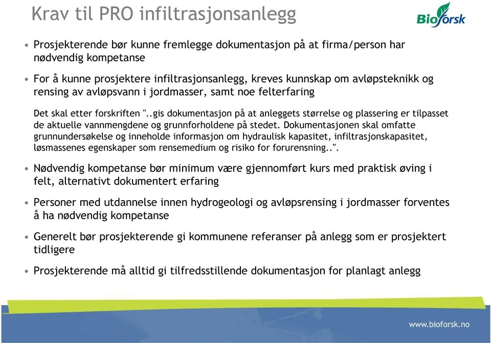 .gis dokumentasjon på at anleggets størrelse og plassering er tilpasset de aktuelle vannmengdene og grunnforholdene på stedet.