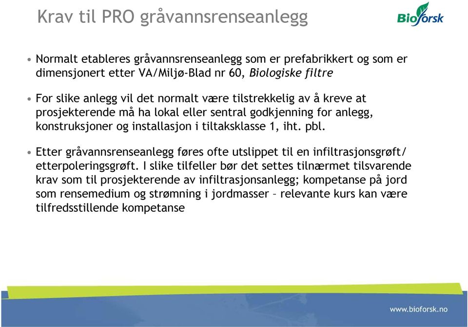 tiltaksklasse 1, iht. pbl. Etter gråvannsrenseanlegg føres ofte utslippet til en infiltrasjonsgrøft/ etterpoleringsgrøft.