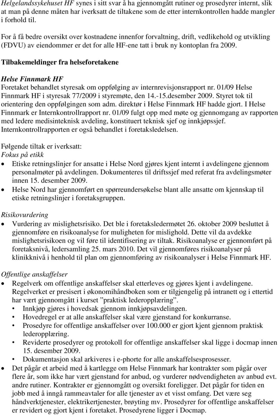 Tilbakemeldinger fra helseforetakene Helse Finnmark HF Foretaket behandlet styresak om oppfølging av internrevisjonsrapport nr. 01/09 Helse Finnmark HF i styresak 77/2009 i styremøte, den 14.-15.