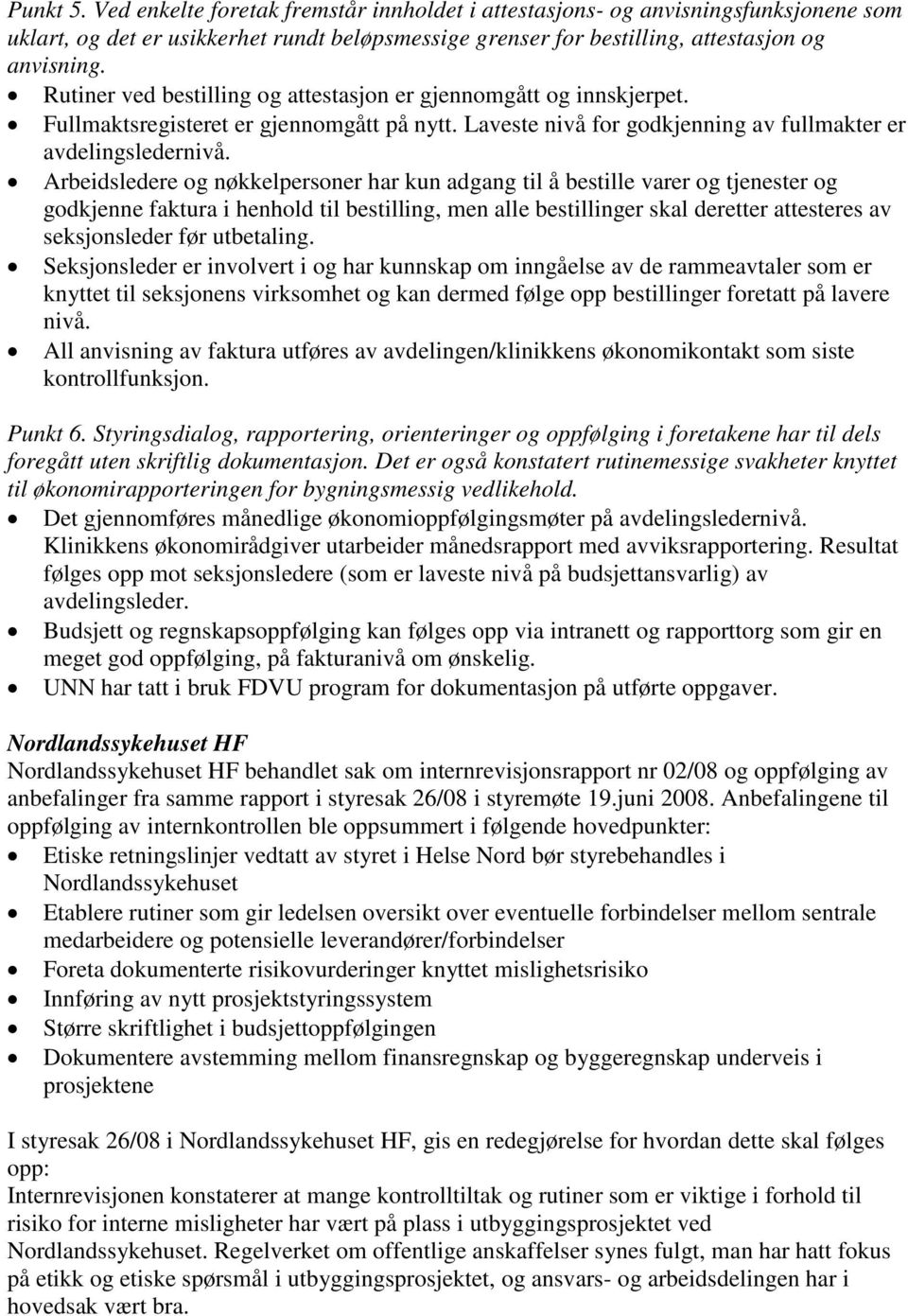 Arbeidsledere og nøkkelpersoner har kun adgang til å bestille varer og tjenester og godkjenne faktura i henhold til bestilling, men alle bestillinger skal deretter attesteres av seksjonsleder før