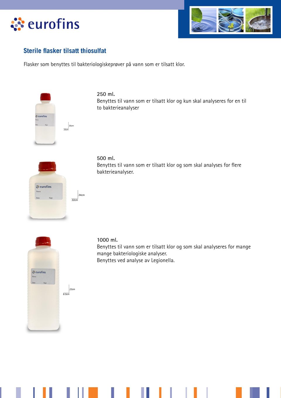 Benyttes til vann som er tilsatt klor og som skal analyses for flere bakterieanalyser. 1000 ml.