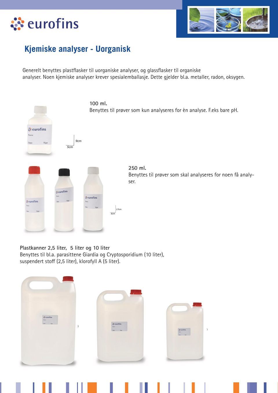 Benyttes til prøver som kun analyseres for èn analyse. F.eks bare ph. 250 ml.