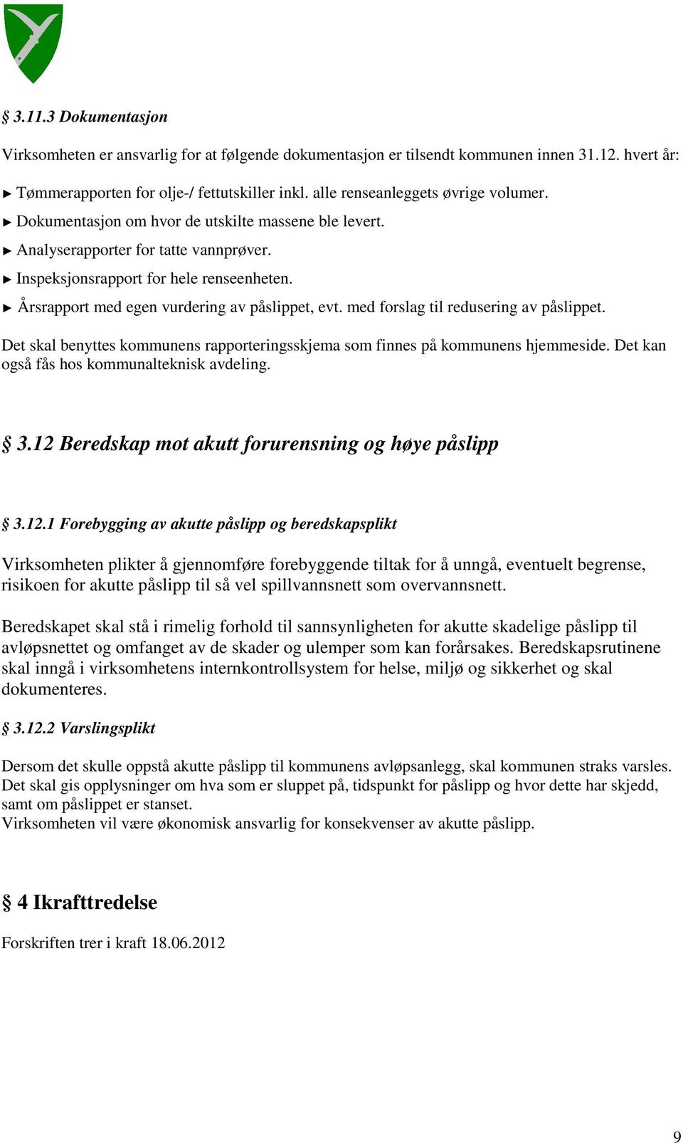 Årsrapport med egen vurdering av påslippet, evt. med forslag til redusering av påslippet. Det skal benyttes kommunens rapporteringsskjema som finnes på kommunens hjemmeside.