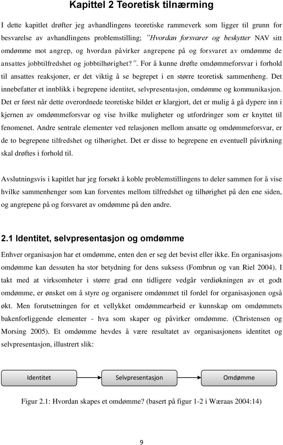 . For å kunne drøfte omdømmeforsvar i forhold til ansattes reaksjoner, er det viktig å se begrepet i en større teoretisk sammenheng.