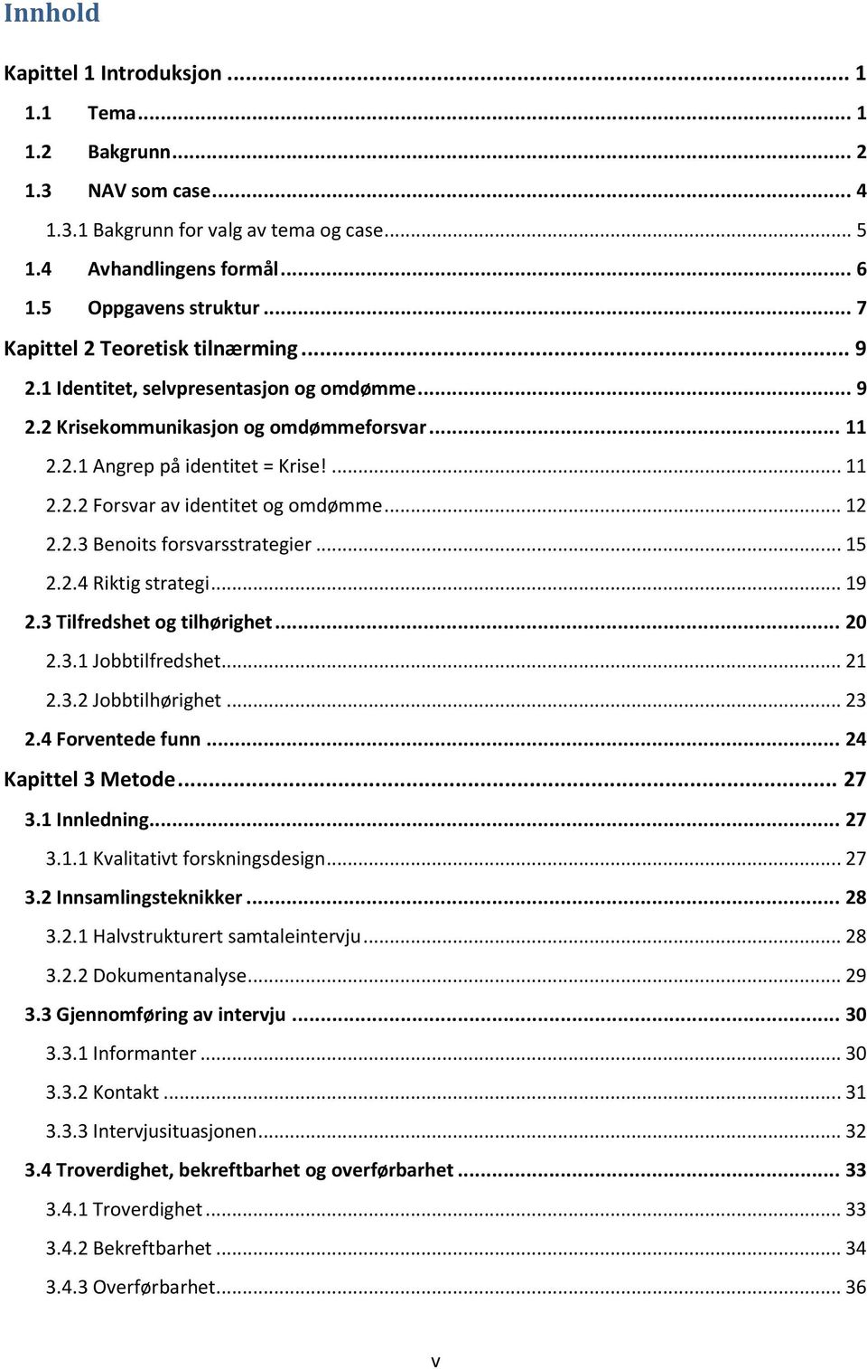 .. 12 2.2.3 Benoits forsvarsstrategier... 15 2.2.4 Riktig strategi... 19 2.3 Tilfredshet og tilhørighet... 20 2.3.1 Jobbtilfredshet... 21 2.3.2 Jobbtilhørighet... 23 2.4 Forventede funn.