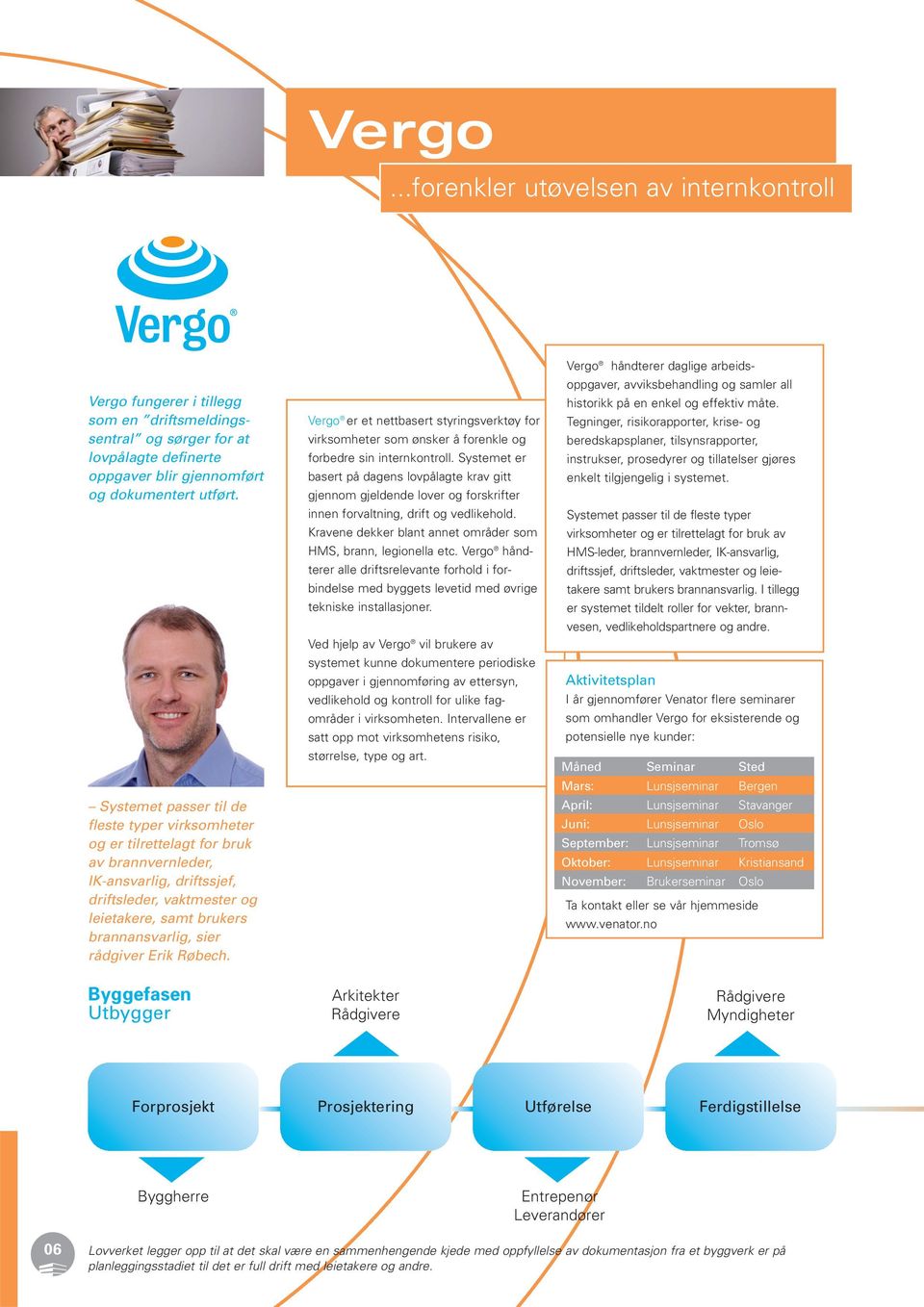 rådgiver Erik Røbech. Byggefasen Utbygger Vergo er et nettbasert styringsverktøy for virksomheter som ønsker å forenkle og forbedre sin internkontroll.