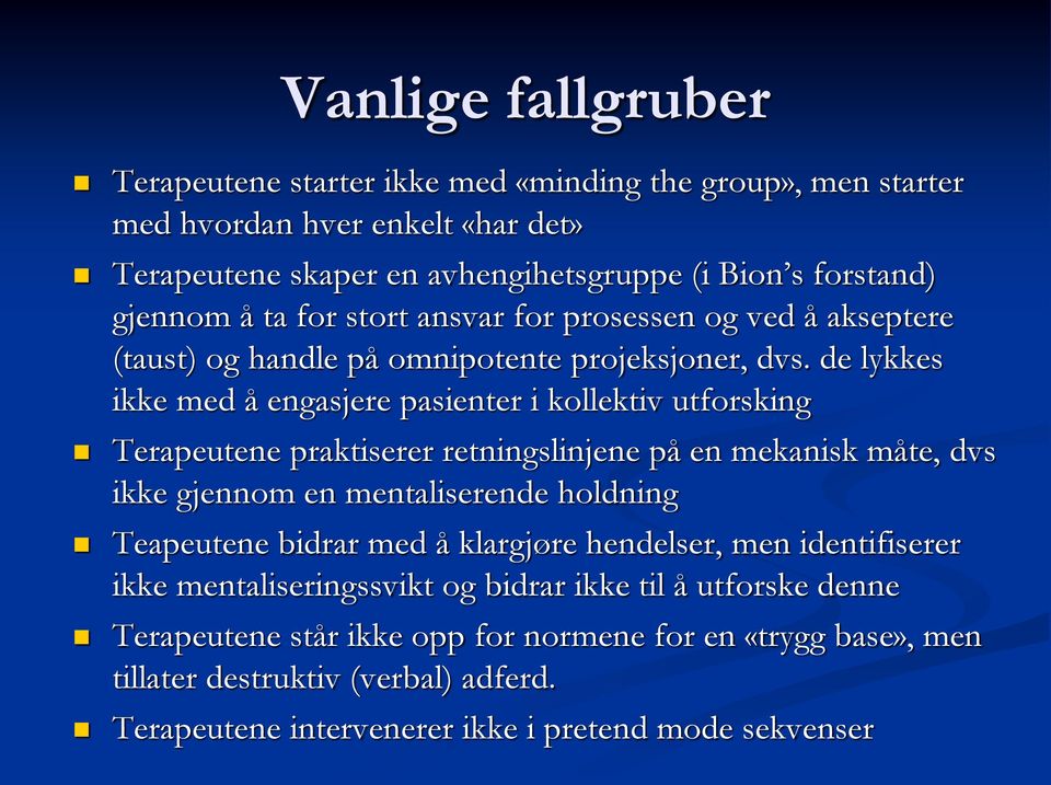 de lykkes ikke med å engasjere pasienter i kollektiv utforsking Terapeutene praktiserer retningslinjene på en mekanisk måte, dvs ikke gjennom en mentaliserende holdning Teapeutene