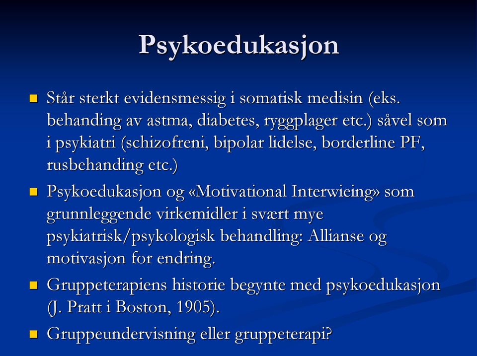 ) Psykoedukasjon og «Motivational Interwieing» som grunnleggende virkemidler i svært mye psykiatrisk/psykologisk