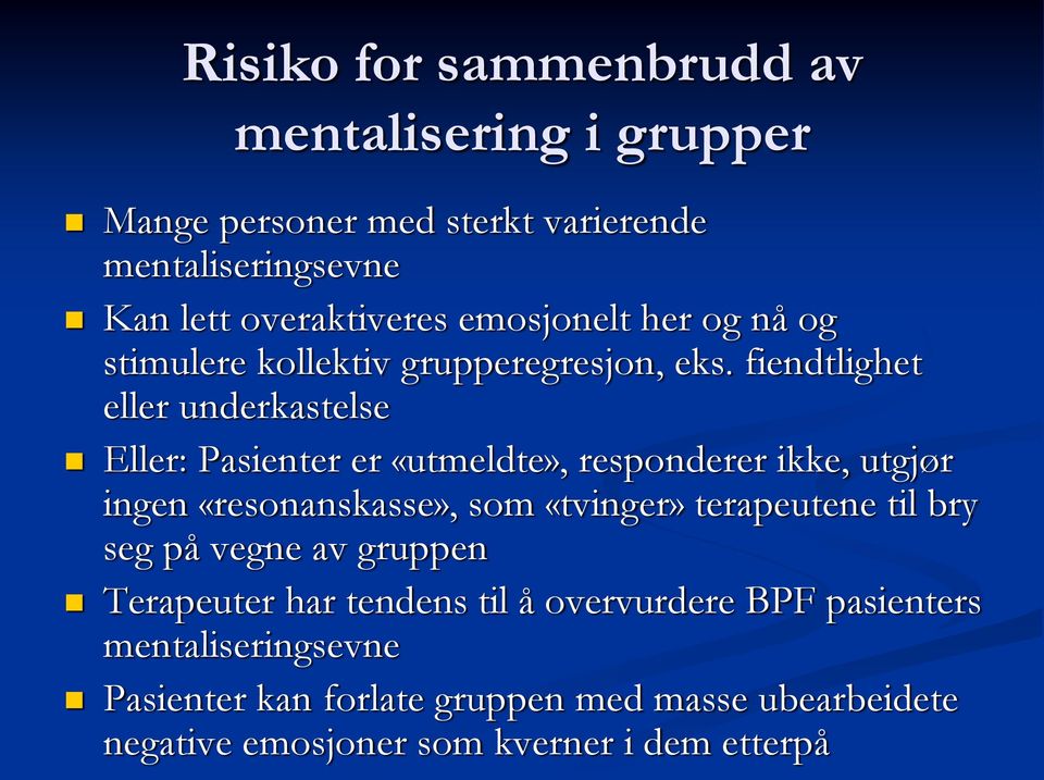 fiendtlighet eller underkastelse Eller: Pasienter er «utmeldte», responderer ikke, utgjør ingen «resonanskasse», som «tvinger»