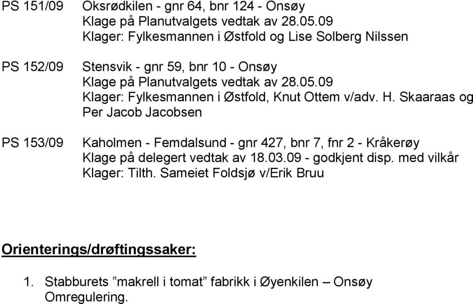 09 Klager: Fylkesmannen i Østfold, Knut Ottem v/adv. H.