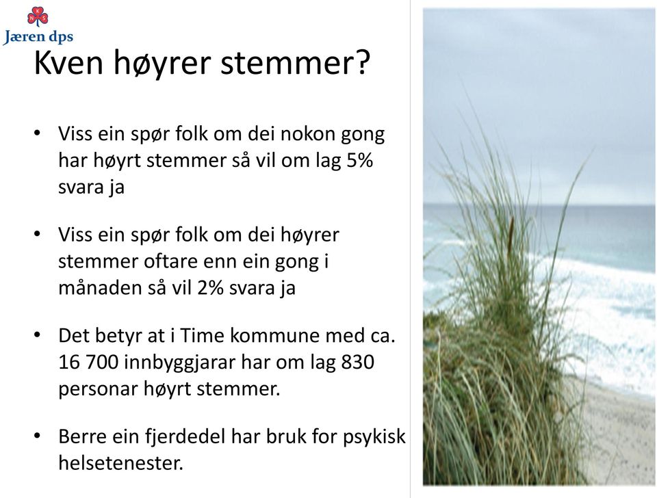 ein spør folk om dei høyrer stemmer oftare enn ein gong i månaden så vil 2% svara ja