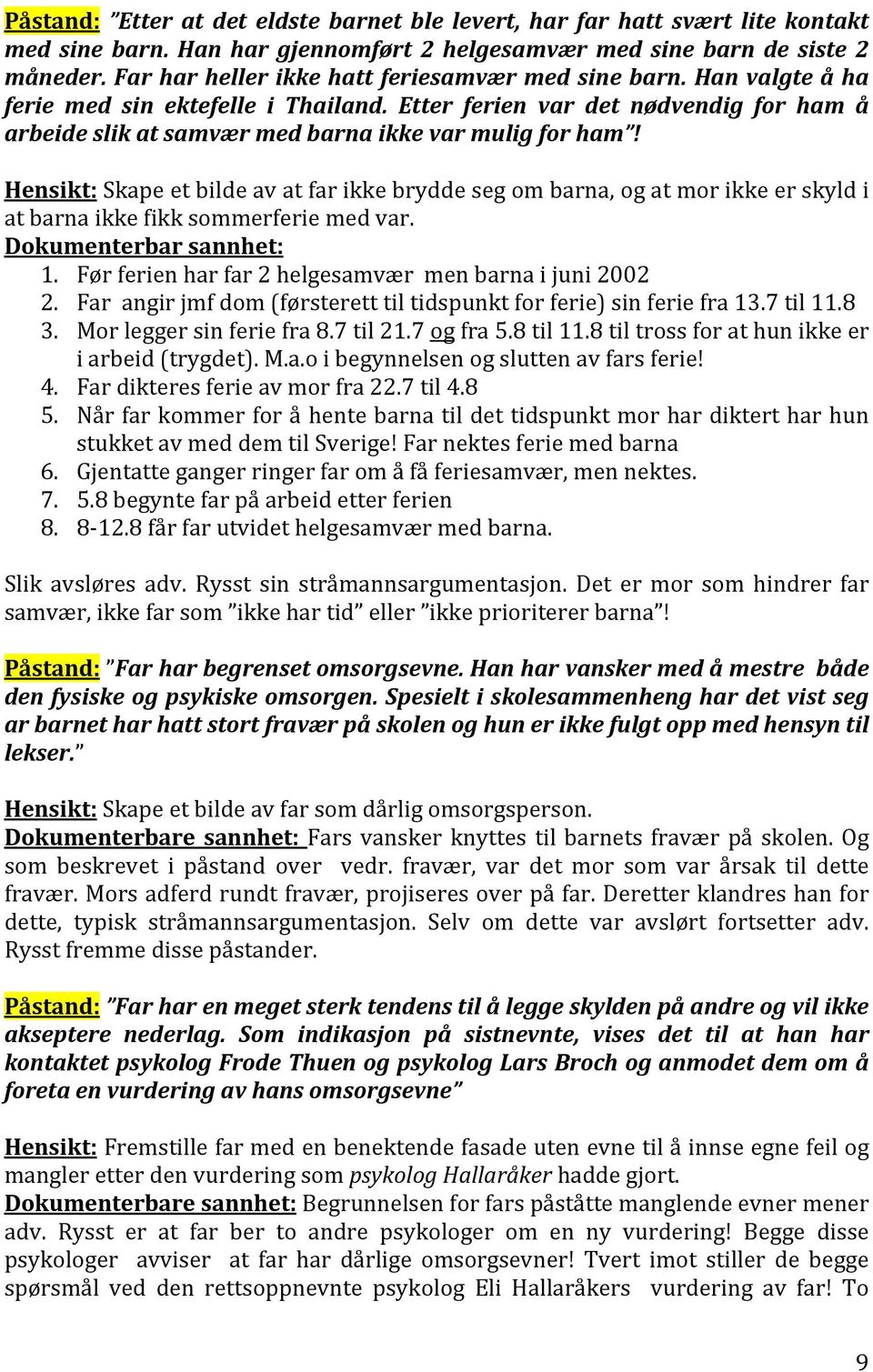 Etter ferien var det nødvendig for ham å arbeide slik at samvær med barna ikke var mulig for ham!