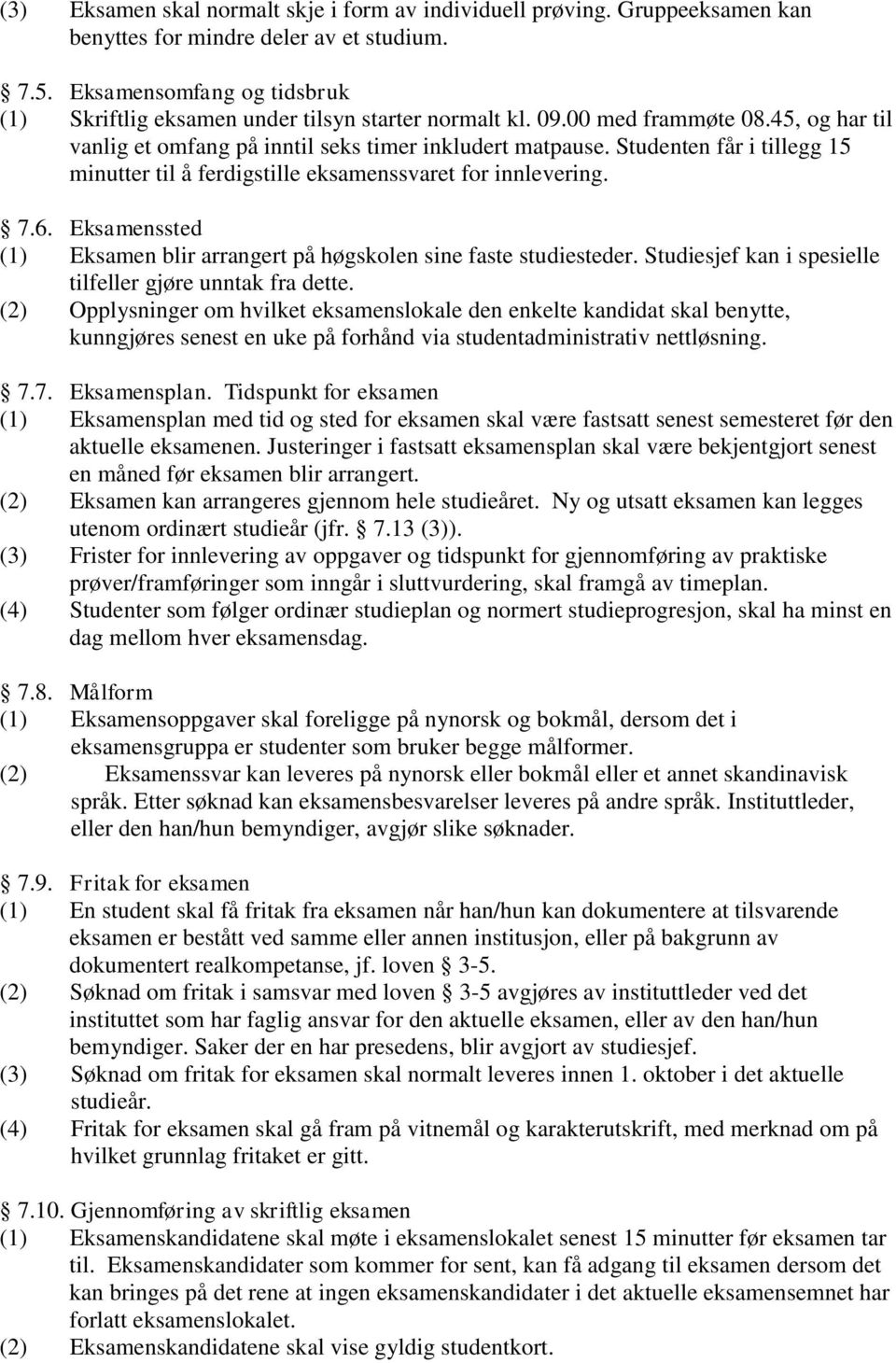 Studenten får i tillegg 15 minutter til å ferdigstille eksamenssvaret for innlevering. 7.6. Eksamenssted (1) Eksamen blir arrangert på høgskolen sine faste studiesteder.