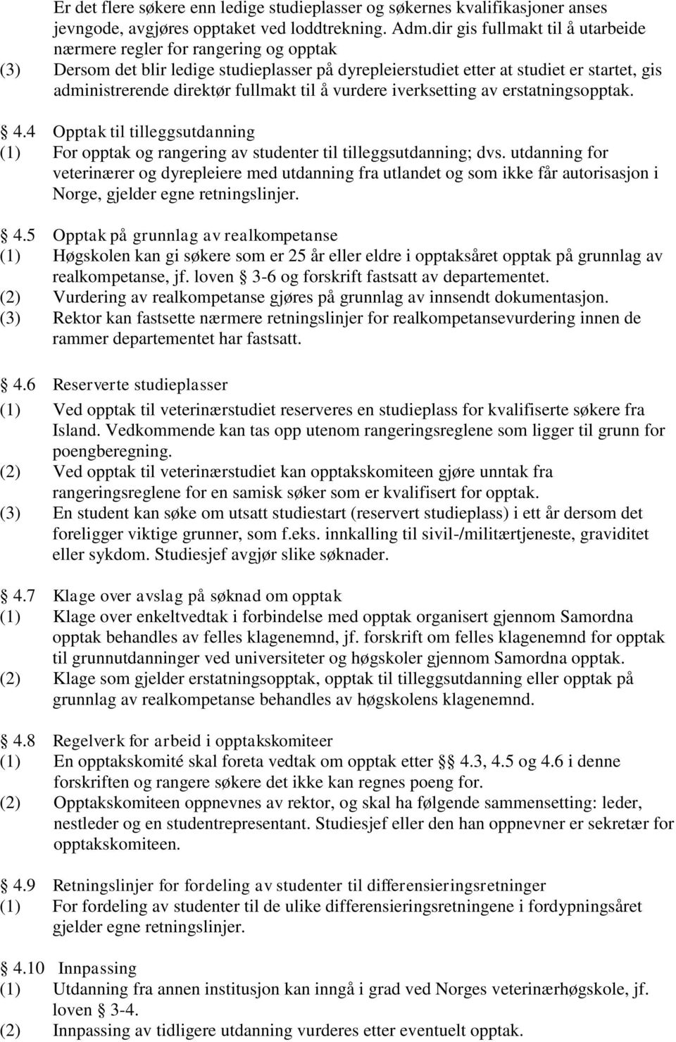 fullmakt til å vurdere iverksetting av erstatningsopptak. 4.4 Opptak til tilleggsutdanning (1) For opptak og rangering av studenter til tilleggsutdanning; dvs.