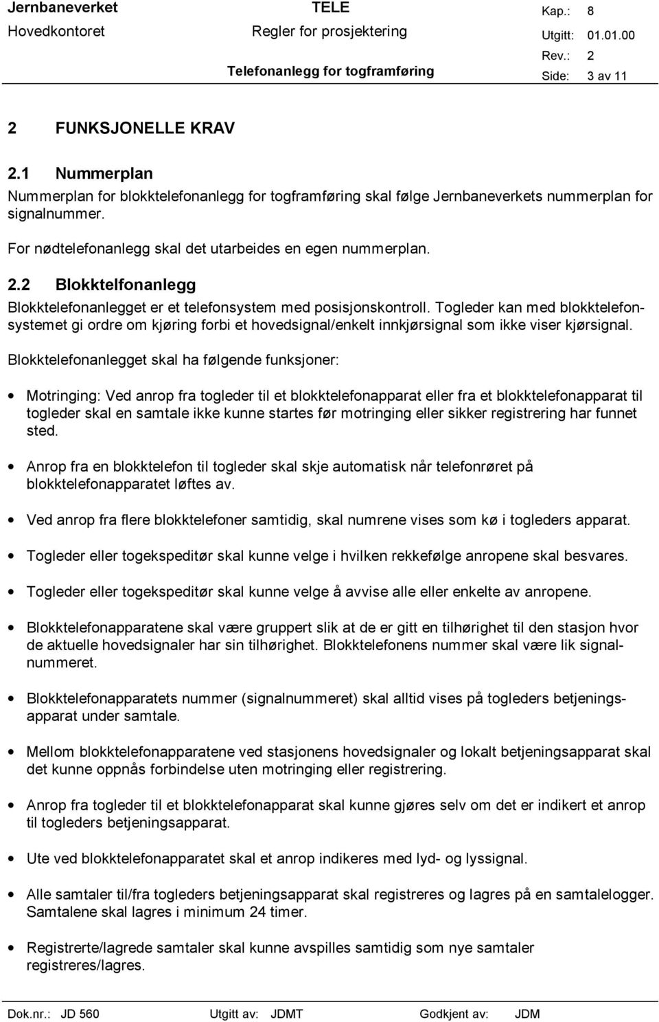 Togleder kan med blokktelefonsystemet gi ordre om kjøring forbi et hovedsignal/enkelt innkjørsignal som ikke viser kjørsignal.