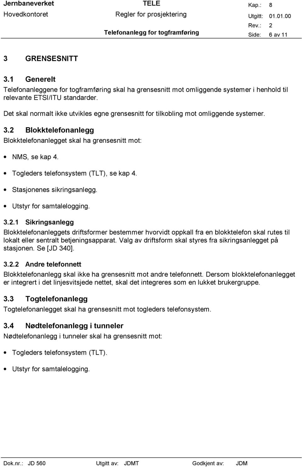 Togleders telefonsystem (TLT), se kap 4. Stasjonenes sikringsanlegg. Utstyr for samtalelogging. 3.2.