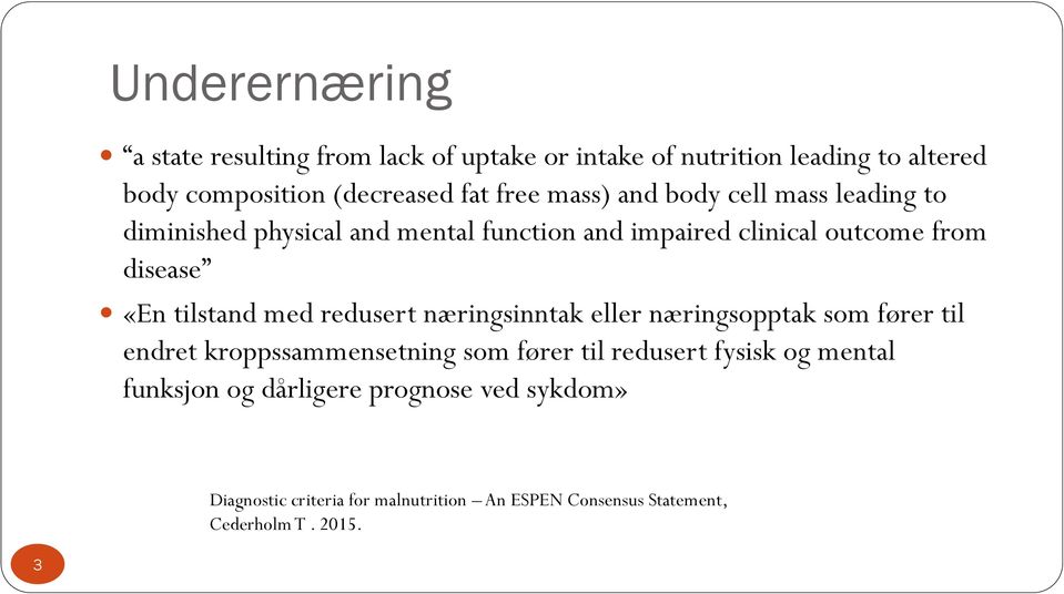 tilstand med redusert næringsinntak eller næringsopptak som fører til endret kroppssammensetning som fører til redusert fysisk og