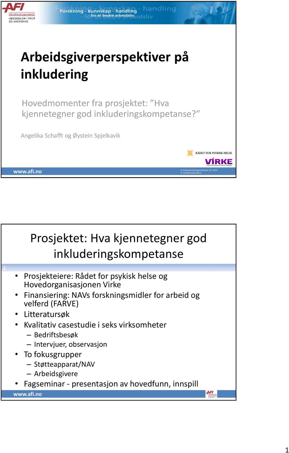 inkluderingskompetanse 2 Prosjekteiere: Rådet for psykisk helse og Hovedorganisasjonen Virke Finansiering: NAVs forskningsmidler for arbeid og