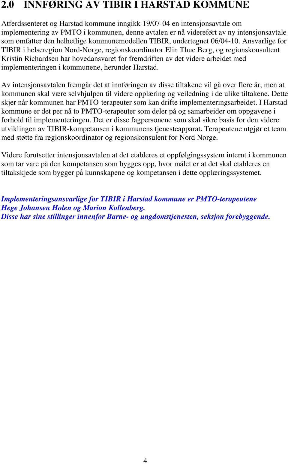 Ansvarlige for TIBIR i helseregion Nord-Norge, regionskoordinator Elin Thue Berg, og regionskonsultent Kristin Richardsen har hovedansvaret for fremdriften av det videre arbeidet med implementeringen