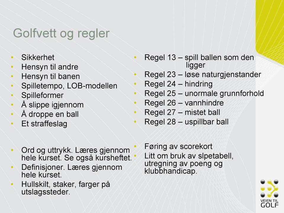 vannhindre Regel 27 mistet ball Regel 28 uspillbar ball Ord og uttrykk. Læres gjennom Føring av scorekort hele kurset. Se også kursheftet.