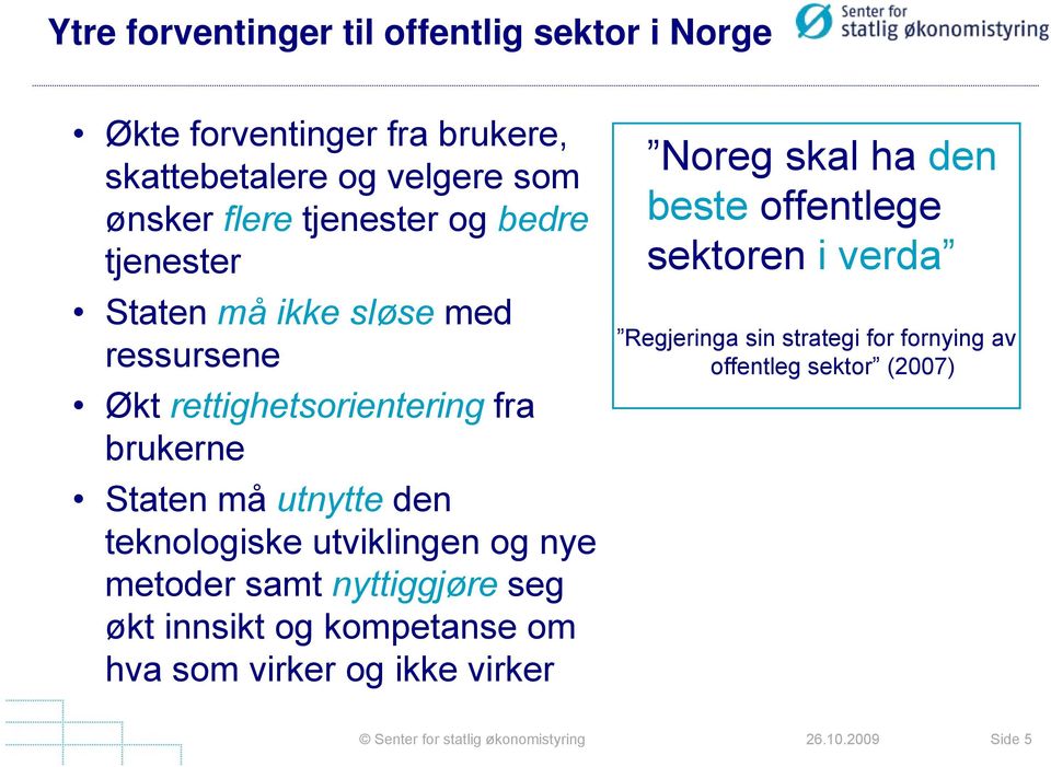 den teknologiske utviklingen og nye metoder samt nyttiggjøre seg økt innsikt og kompetanse om hva som virker og ikke