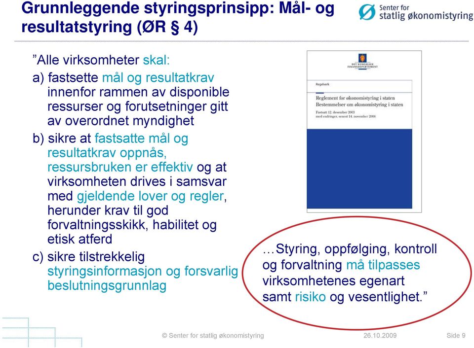 drives i samsvar med gjeldende lover og regler, herunder krav til god forvaltningsskikk, habilitet og etisk atferd c) sikre tilstrekkelig