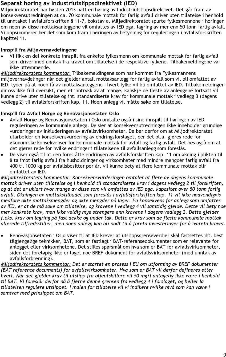 Miljødirektoratet spurte fylkesmennene i høringen om noen av disse mottaksanleggene vil omfattes av IED pga. lagring av mer enn 50 tonn farlig avfall.