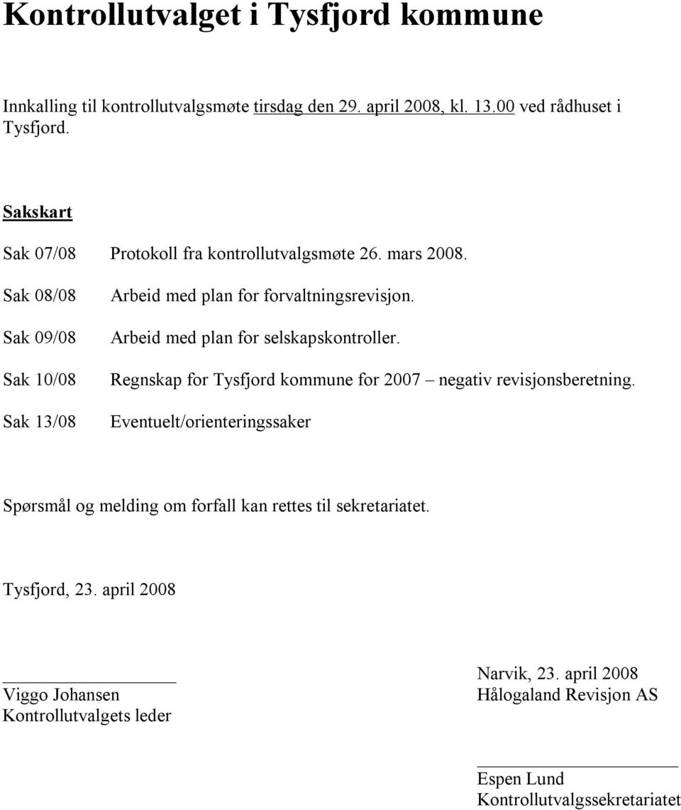 Arbeid med plan for selskapskontroller. Regnskap for Tysfjord kommune for 2007 negativ revisjonsberetning.