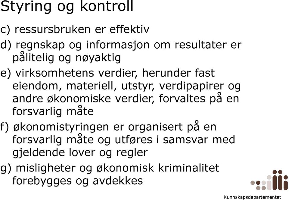 økonomiske verdier, forvaltes på en forsvarlig måte f) økonomistyringen er organisert på en forsvarlig