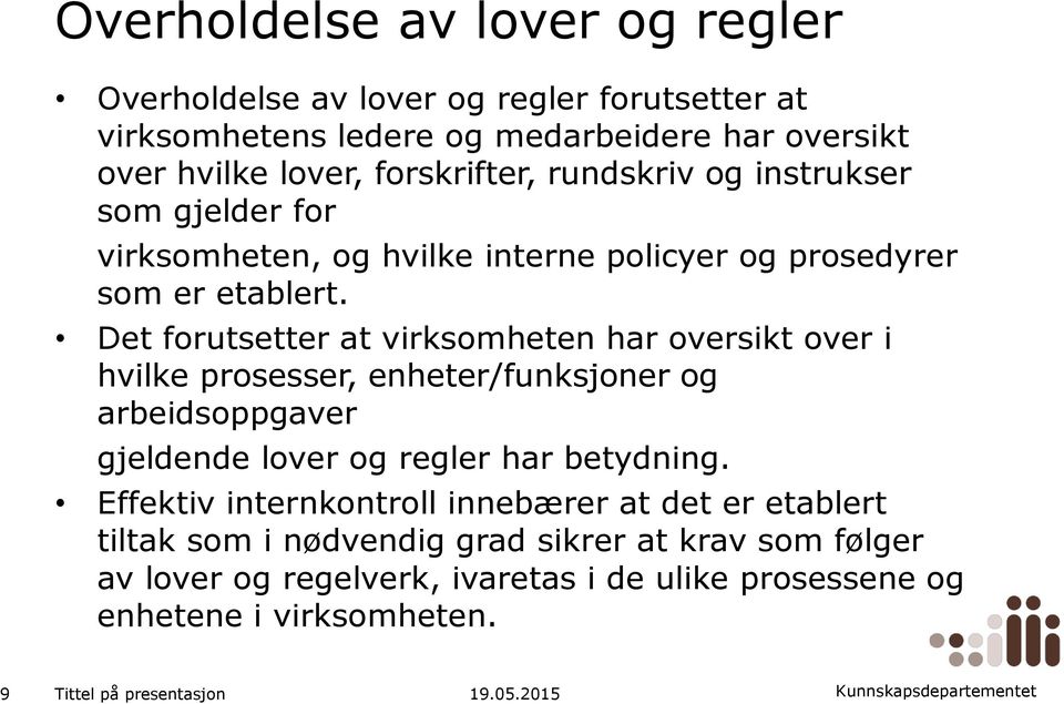 Det forutsetter at virksomheten har oversikt over i hvilke prosesser, enheter/funksjoner og arbeidsoppgaver gjeldende lover og regler har betydning.