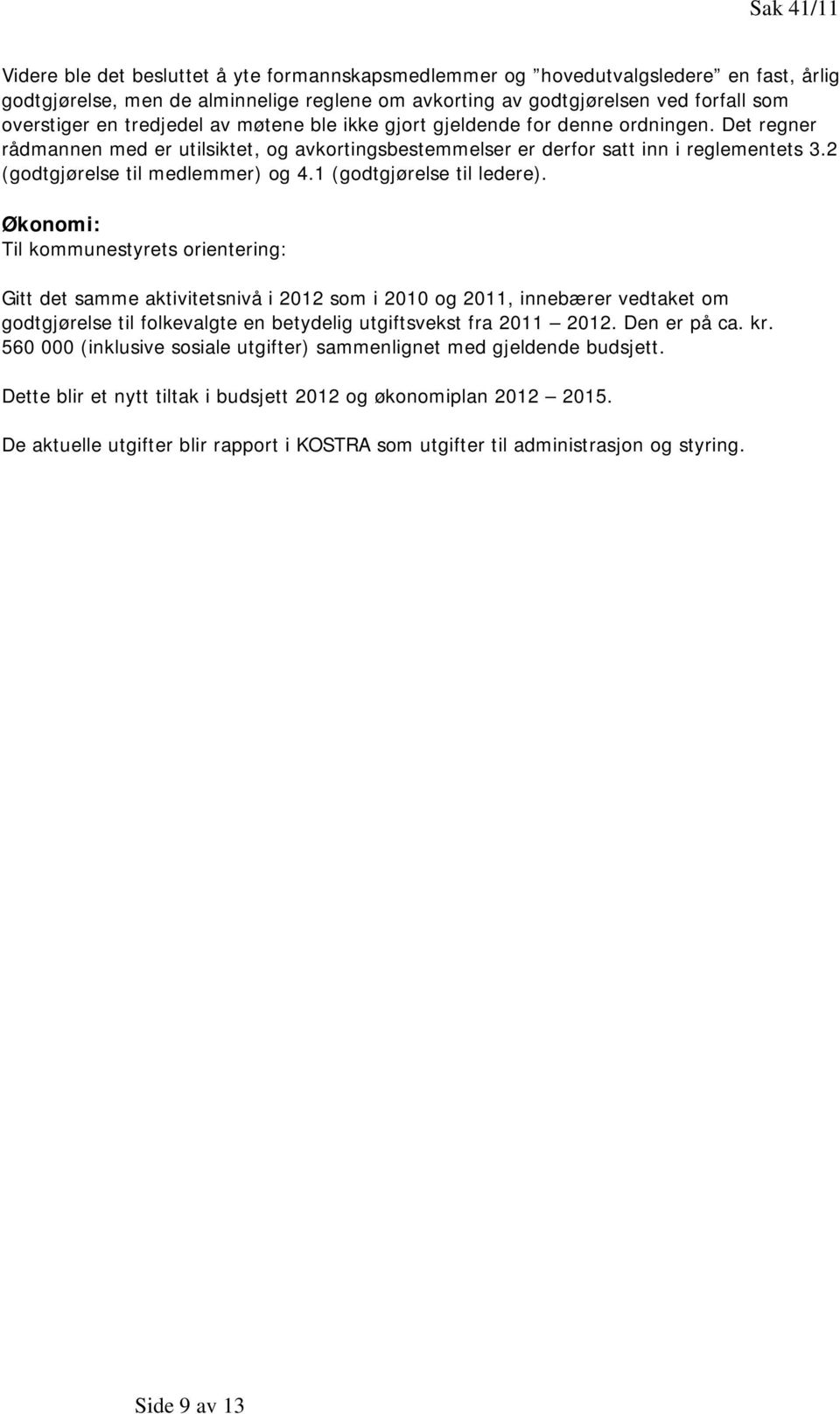 2 (godtgjørelse til medlemmer) og 4.1 (godtgjørelse til ledere).