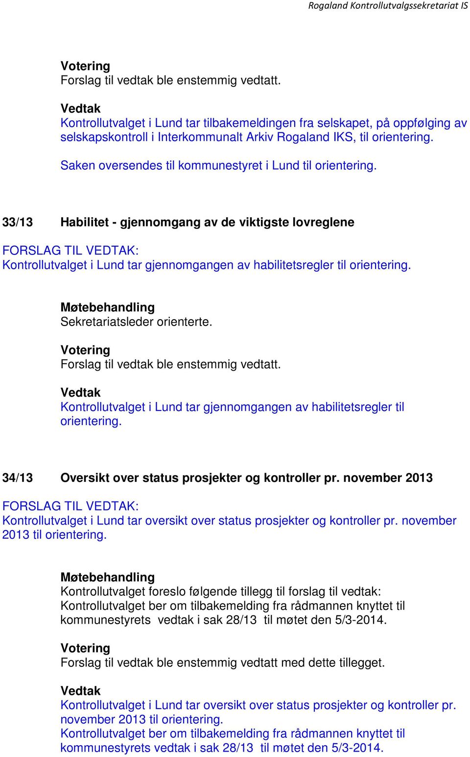 Sekretariatsleder orienterte. Forslag til vedtak ble enstemmig vedtatt. Kontrollutvalget i Lund tar gjennomgangen av habilitetsregler til orientering.