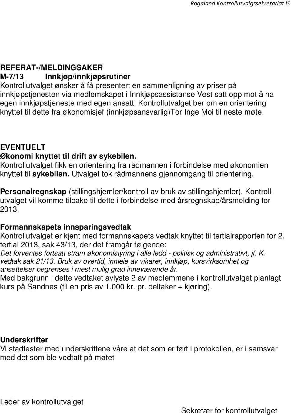 EVENTUELT Økonomi knyttet til drift av sykebilen. Kontrollutvalget fikk en orientering fra rådmannen i forbindelse med økonomien knyttet til sykebilen.