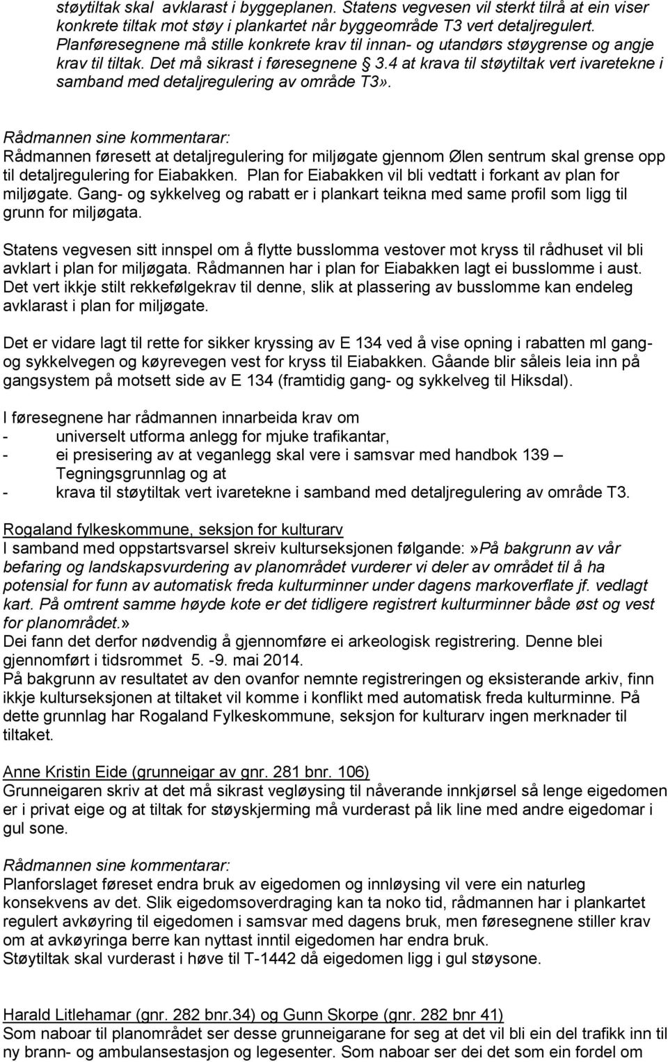 4 at krava til støytiltak vert ivaretekne i samband med detaljregulering av område T3».