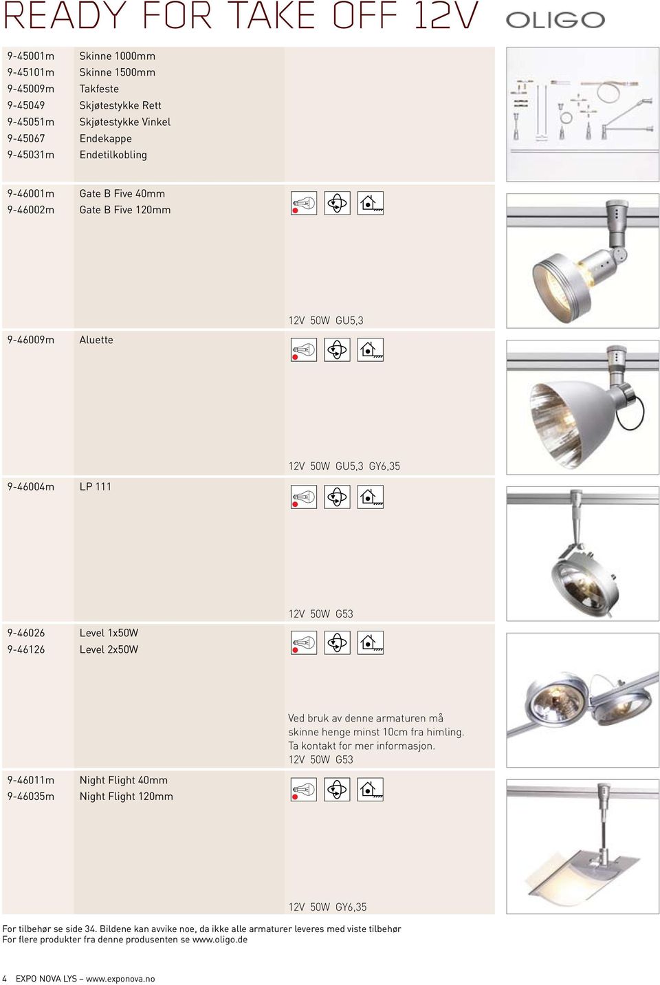 50W G53 Ved bruk av denne armaturen må skinne henge minst 10cm fra himling. Ta kontakt for mer informasjon.