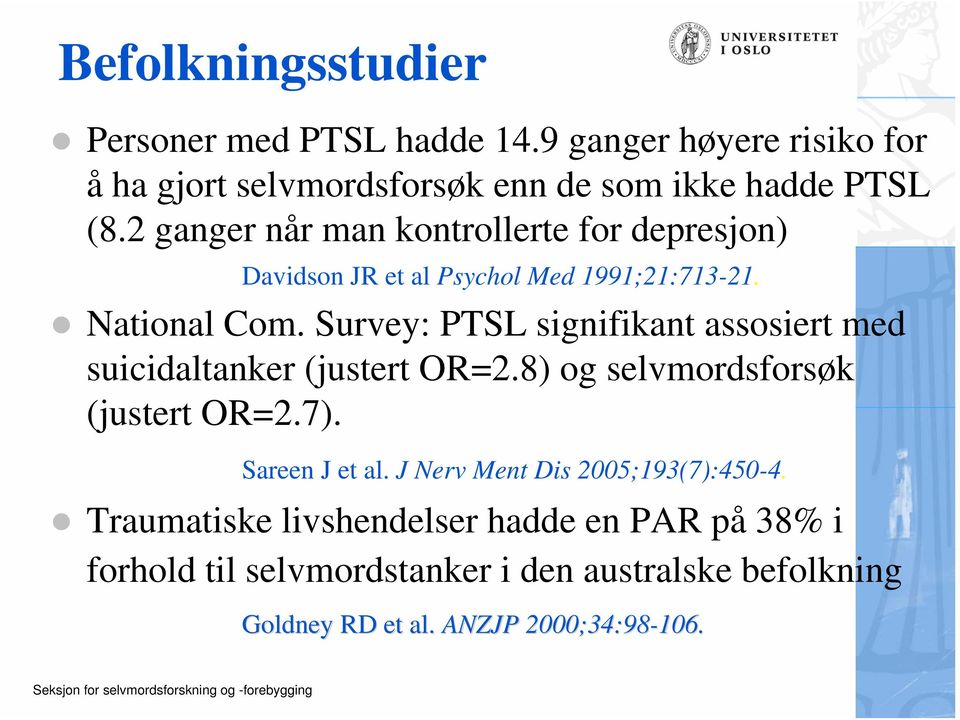 Survey: PTSL signifikant assosiert med suicidaltanker (justert OR=2.8) og selvmordsforsøk (justert OR=2.7). Sareen J et al.