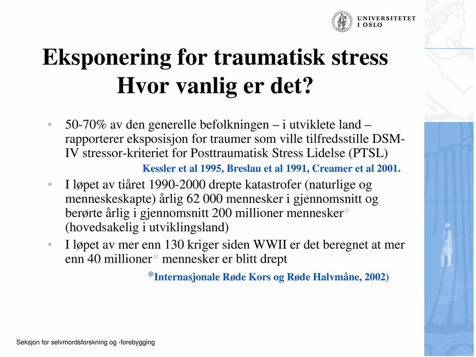 Stress Lidelse (PTSL) Kessler et al 1995, Breslau et al 1991, Creamer et al 2001.