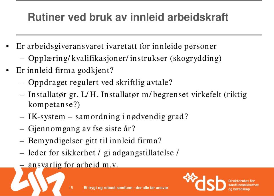 Installatør gr. L/H. Installatør m/begrenset virkefelt (riktig kompetanse?) IK-system samordning i nødvendig grad?