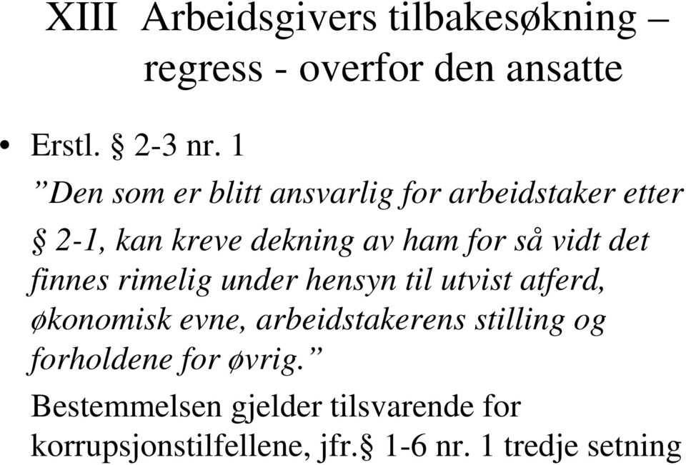 det finnes rimelig under hensyn til utvist atferd, økonomisk evne, arbeidstakerens stilling og