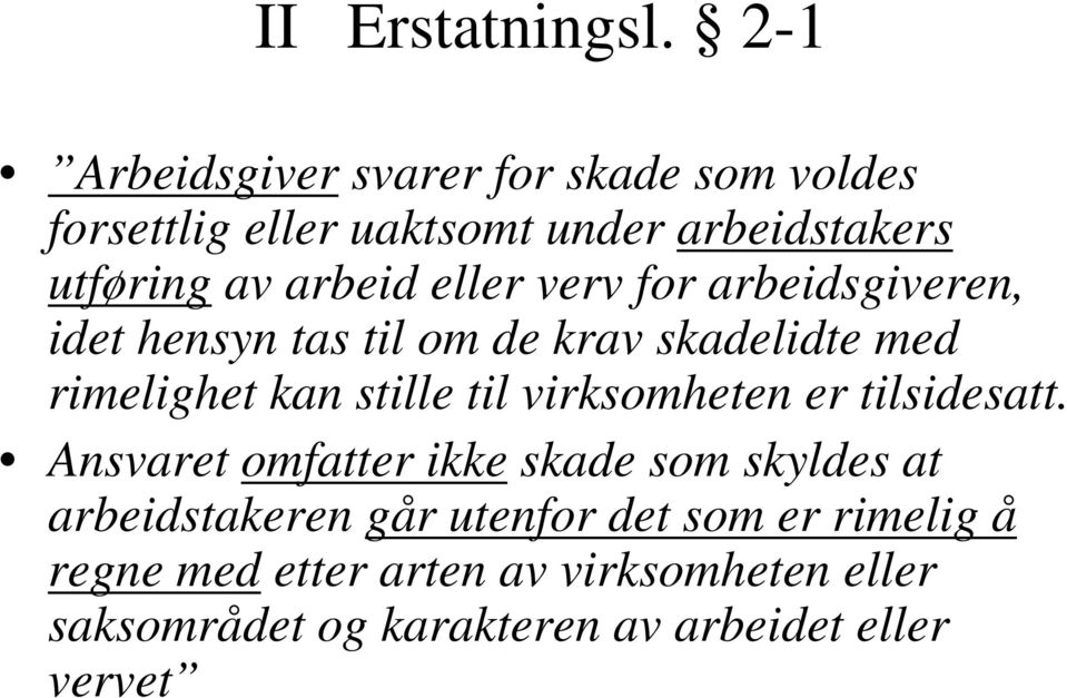 eller verv for arbeidsgiveren, idet hensyn tas til om de krav skadelidte med rimelighet kan stille til