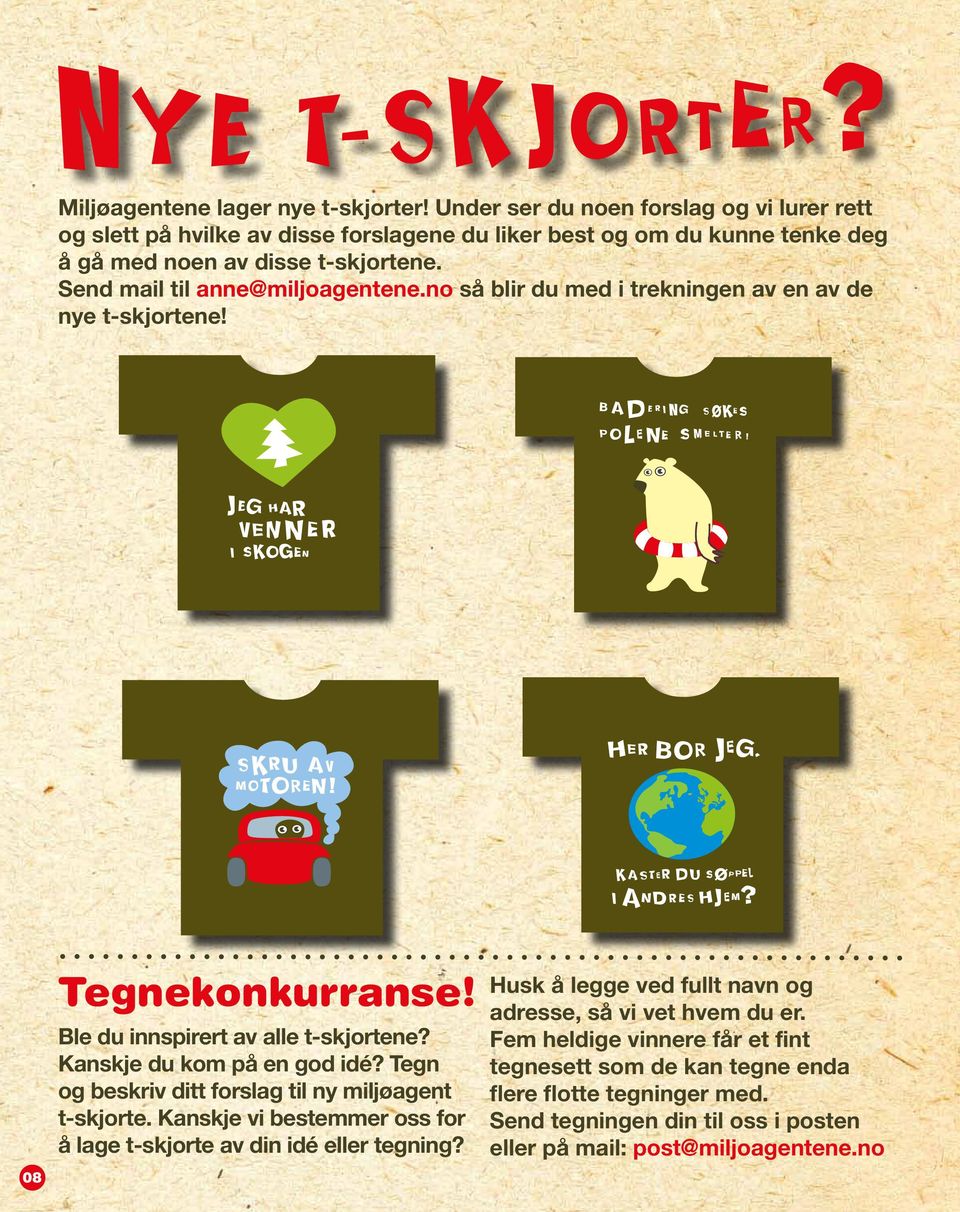 Snd mail til ann@miljoagntn.no så blir du md i trkningn av n av d ny t-skjortn! 08 Tgnkonkurrans! Bl du innspirrt av all t-skjortn? Kanskj du kom på n god idé?