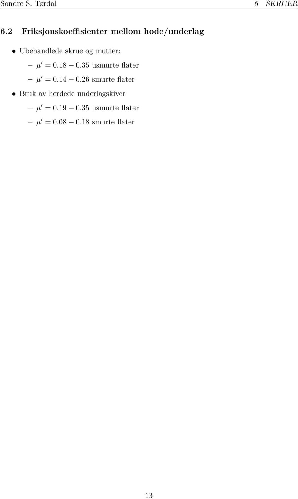 skrue og mutter: µ = 0.18 0.35 usmurte flater µ = 0.14 0.